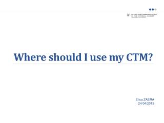 Where should I use my CTM?