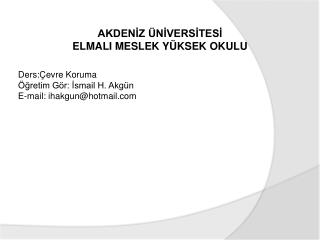 Ders:Çevre Koruma Öğretim Gör: İsmail H. Akgün E-mail: ihakgun @ hotmail