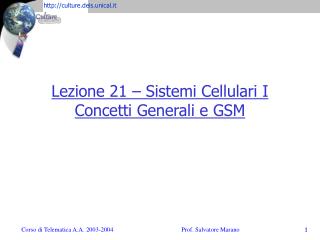 Lezione 21 – Sistemi Cellulari I Concetti Generali e GSM