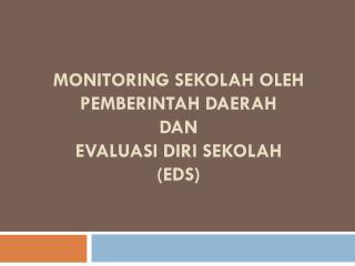 monitoring sekolah oleh pemberintah daerah dan Evaluasi Diri sekolah (EDS)