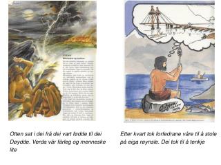 Otten sat i dei frå dei vart fødde til dei	Etter kvart tok forfedrane våre til å stole