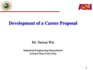 Development of a Career Proposal Dr. Teresa Wu Industrial Engineering Department