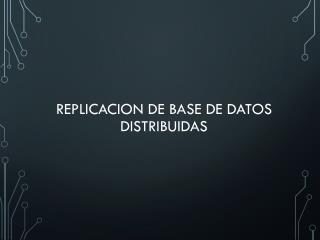 REPLICACION DE BASE DE DATOS DISTRIBUIDAS