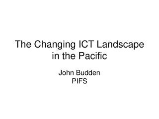 The Changing ICT Landscape in the Pacific