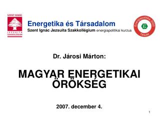 Dr. Járosi Márton: MAGYAR ENERGETIKAI ÖRÖKSÉG 2007. december 4.