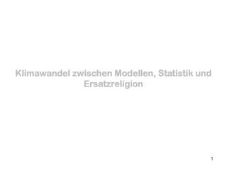 Klimawandel zwischen Modellen, Statistik und Ersatzreligion