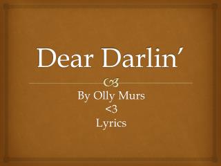 Dear Darlin ’