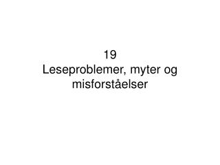 19 Leseproblemer, myter og misforståelser