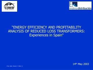 “ENERGY EFFICIENCY AND PROFITABILITY ANALYSIS OF REDUCED LOSS TRANSFORMERS: Experiences in Spain&quot;