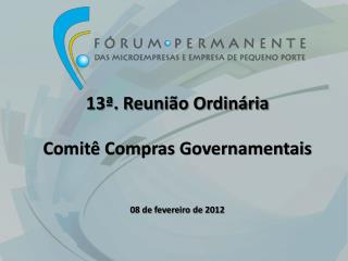 13ª. Reunião Ordinária Comitê Compras Governamentais 08 de fevereiro de 2012