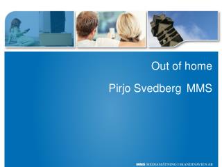 Out of home Pirjo Svedberg MMS