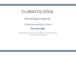 Consumo eléctrico y Clima Enric Valor i Micó Departament de Física de la Terra i Termodinàmica