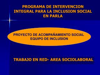 PROGRAMA DE INTERVENCION INTEGRAL PARA LA INCLUSION SOCIAL EN PARLA