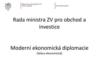 Rada ministra ZV pro obchod a investice Moderní ekonomická diplomacie (Sekce ekonomická)