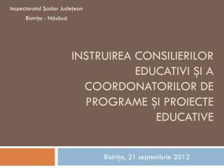 INSTRUIREA CONSILIERILOR EDUCATIVI şi a coordonatorilor de programe şi proiecte educative