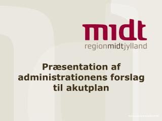 Præsentation af administrationens forslag til akutplan
