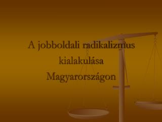 A jobboldali radikalizmus kialakulása Magyarországon