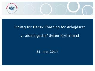 Oplæg for Dansk Forening for Arbejdsret v. afdelingschef Søren Kryhlmand