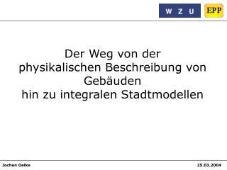 Der Weg von der physikalischen Beschreibung von Gebäuden hin zu integralen Stadtmodellen