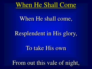 When He Shall Come