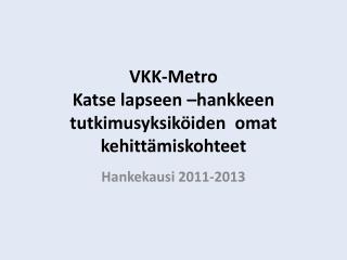 VKK-Metro Katse lapseen – hankkeen tutkimusyksiköiden omat kehittämiskohteet