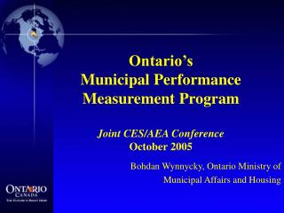 Ontario’s Municipal Performance Measurement Program Joint CES/AEA Conference October 2005