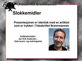 Presentasjonen er identisk med en artikkel som er trykket i Tidsskriftet Brannmannen