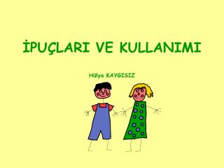 İPUÇLARI VE KULLANIMI Hülya KAYGISIZ