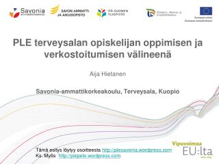 PLE terveysalan opiskelijan oppimisen ja verkostoitumisen välineenä Aija Hietanen