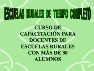ESCUELAS RURALES DE TIEMPO COMPLETO