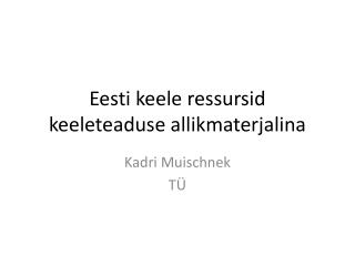 Eesti keele ressursid keeleteaduse allikmaterjalina
