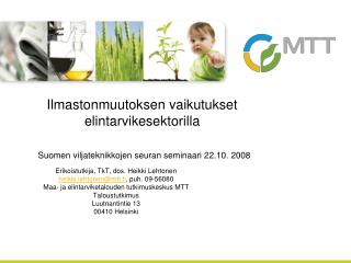 Erikoistutkija, TkT, dos. Heikki Lehtonen heikki.lehtonen@mtt.fi , puh. 09-56080