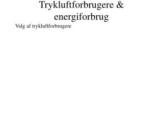 Trykluftforbrugere &amp; energiforbrug