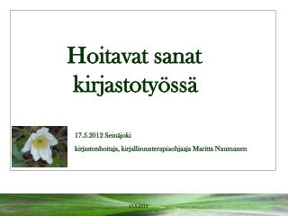 Hoitavat sanat kirjastotyössä 17.5.2012 Seinäjoki