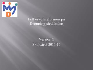 Folkeskolereformen på Dronninggårdskolen Version 1 Skoleåret 2014-15
