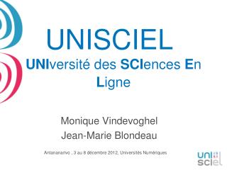 UNISCIEL UNI versité des SCI ences E n L igne Monique Vindevoghel Jean-Marie Blondeau