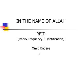 IN THE NAME OF ALLAH RFID (Radio Frequency I Dentification) Omid Ba3ere