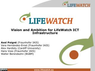 Vision and Ambition for LifeWatch ICT Infrastructure Axel Poigné ( Fraunhofer IAIS)
