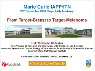From Target-Breast to Target-Melanoma Prof. William M. Gallagher