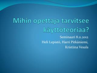 Mihin opettaja tarvitsee käyttöteoriaa?