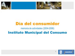 Día del consumidor memoria de actividades (2004-2006) Instituto Municipal del Consumo