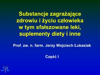 Substancje zagrażające zdrowiu i życiu człowieka w tym sfałszowane leki, suplementy diety i inne