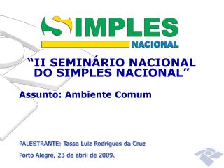 “II SEMINÁRIO NACIONAL DO SIMPLES NACIONAL” Assunto: Ambiente Comum