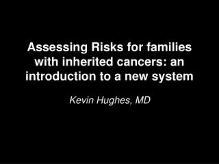 Assessing Risks for families with inherited cancers: an introduction to a new system