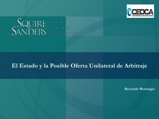 El Estado y la Posible Oferta Unilateral de Arbitraje