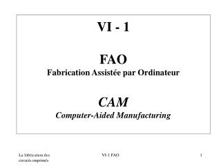 VI - 1 FAO Fabrication Assistée par Ordinateur CAM Computer-Aided Manufacturing