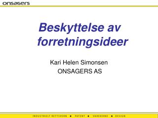Beskyttelse av forretningsideer Kari Helen Simonsen ONSAGERS AS