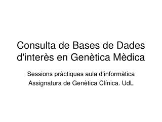 Consulta de Bases de Dades d'interès en Genètica Mèdica