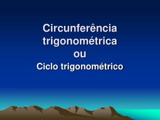 Circunferência trigonométrica ou