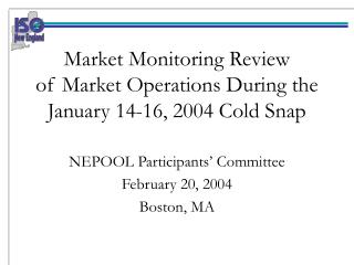 Market Monitoring Review of Market Operations During the January 14-16, 2004 Cold Snap